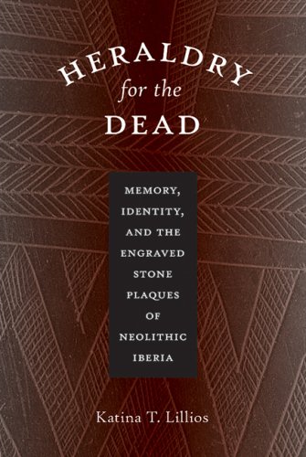 Heraldry for the dead : memory, identity, and the engraved stone plaques of neolithic Iberia