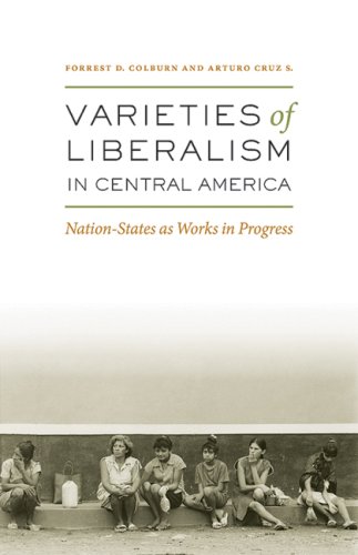 Varieties of Liberalism in Central America : Nation-States As Works in Progress.