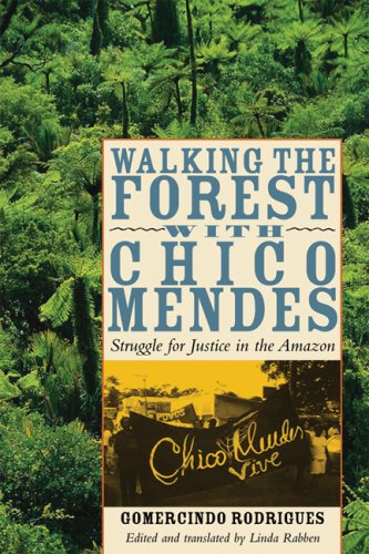 Walking the forest with Chico Mendes : struggle for justice in the Amazon