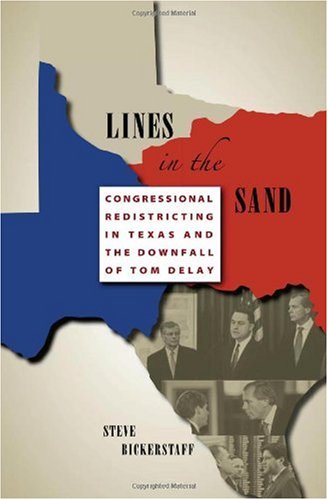 Lines in the Sand : Congressional Redistricting in Texas and the Downfall of Tom DeLay.