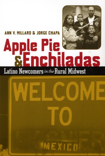 Apple pie & enchiladas : Latino newcomers in the rural Midwest