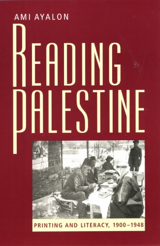 Reading Palestine : Printing and Literacy, 1900-1948.