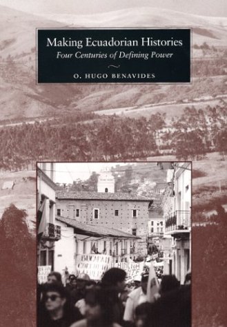 Making Ecuadorian Histories : Four Centuries of Defining Power.