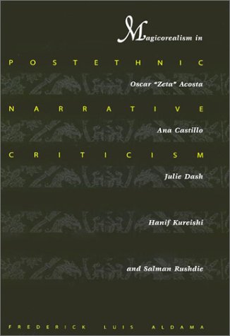 Postethnic Narrative Criticism : Magicorealism in Oscar "Zeta" Acosta, Ana Castillo, Julie Dash, Hanif Kureishi, and Salman Rushdie