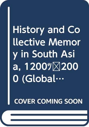 History and Collective Memory in South Asia, 1200-2000