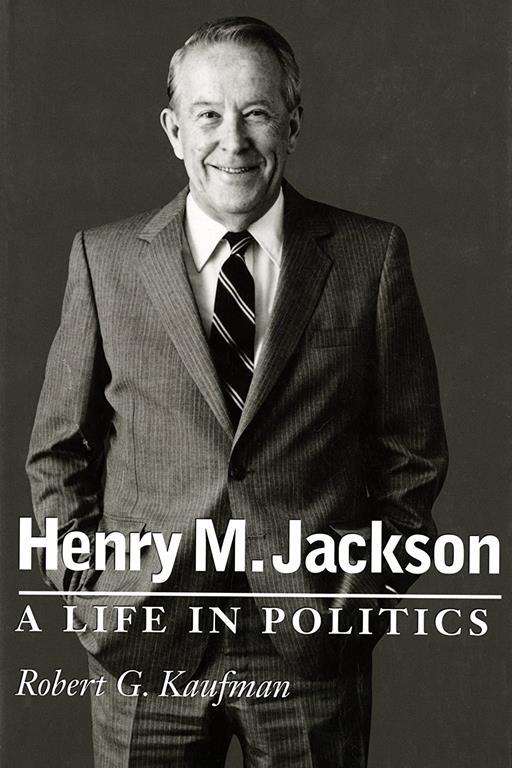 Henry M. Jackson : A Life in Politics