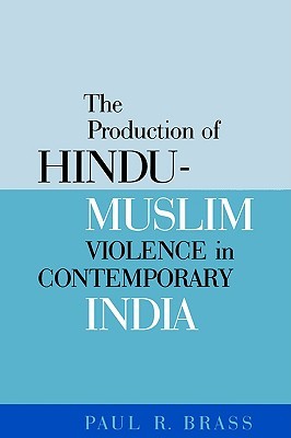 The Production of Hindu-Muslim Violence in Contemporary India