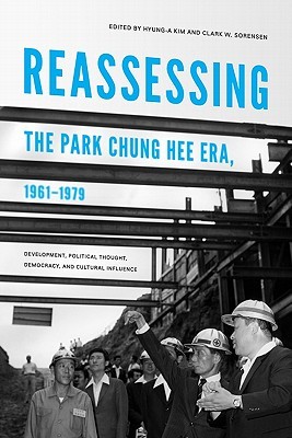 Reassessing the Park Chung Hee Era, 1961-1979