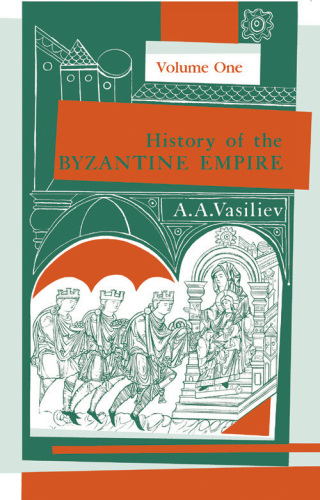 History of the Byzantine Empire, 324-1453, Volume I