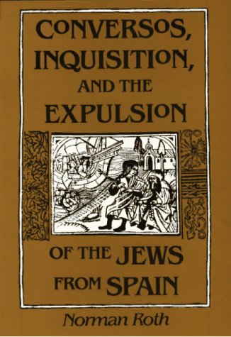 Conversos, Inquisition, and the Expulsion of the Jews from Spain