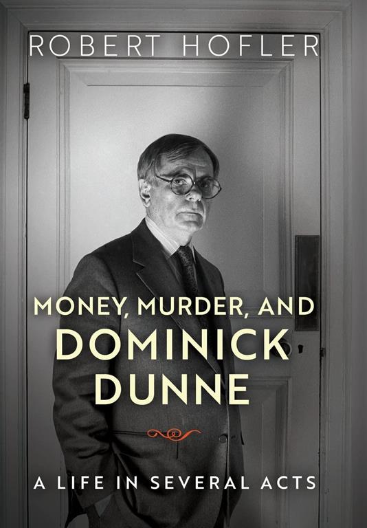 Money, Murder, and Dominick Dunne: A Life in Several Acts