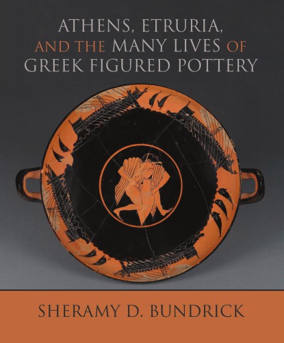 Athens, Etruria, and the Many Lives of Greek Figured Pottery