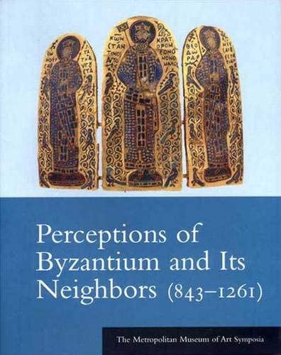 Perceptions of Byzantine and Its Neighbors 843-1261