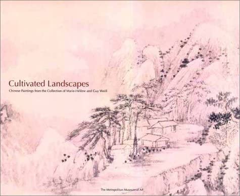 Cultivated Landscapes: Reflections of Nature in Chinese Painting with Selections from the Collection of Marie-Helene and Guy Weill