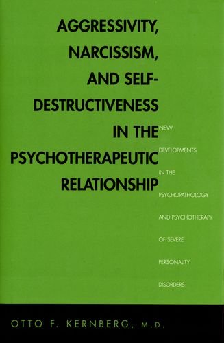 Aggressivity, Narcissism, and Self-Destructiveness in the Psychotherapeutic Relationship