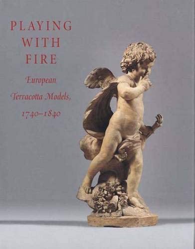 Playing with Fire: European Terracotta Models, 1740 to 1840