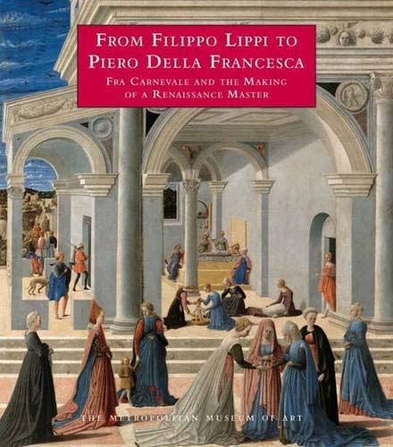 From Filippo Lippi to Piero della Francesca: Fra Carnevale and the Making of a Renaissance Master