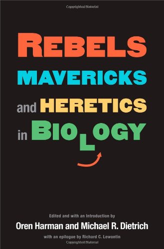 Rebels, Mavericks, and Heretics in Biology