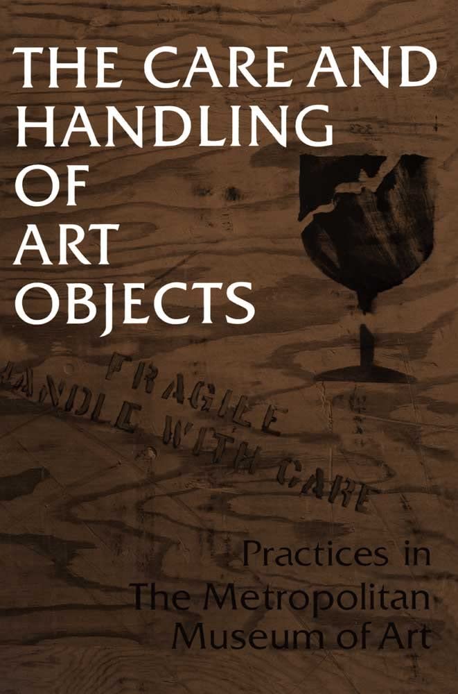 The Care and Handling of Art Objects: Practices in The Metropolitan Museum of Art