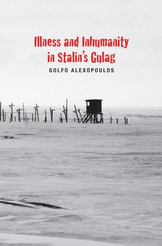 Illness and Inhumanity in Stalin's Gulag