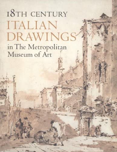 Eighteenth Century Italian Drawings in The Metropolitan Museum of Art