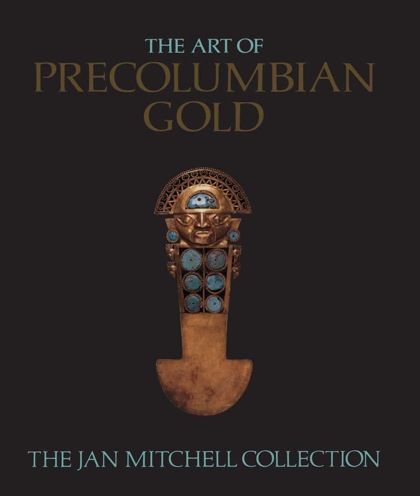 The Art of Pre-Columbian Gold: The Jan Mitchell Collection