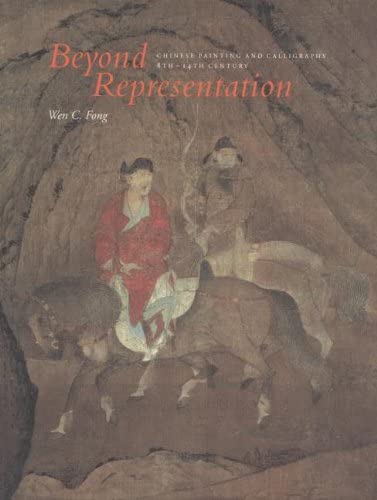 Beyond Representation: Chinese Painting and Calligraphy, Eighth-Fourteenth Century (Princeton Monographs in Art and Archaeology)