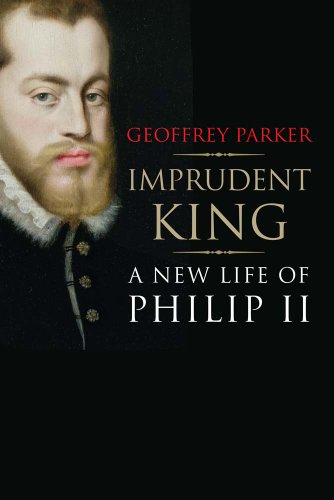 Imprudent King: A New Life of Philip II