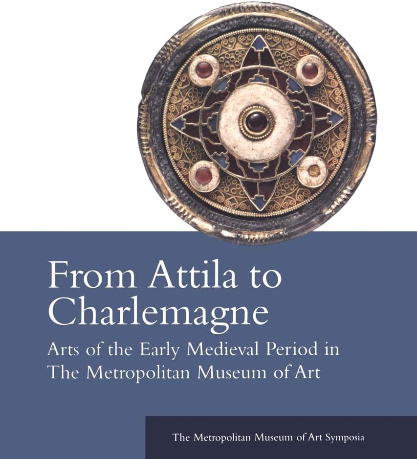 From Attila to Charlemagne: Arts of the Early Medieval Period in The Metropolitan Museum of Art