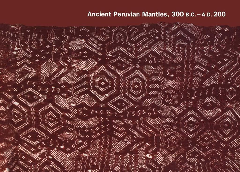 Ancient Peruvian Mantles, 300 B.C.&ndash;A.D. 200