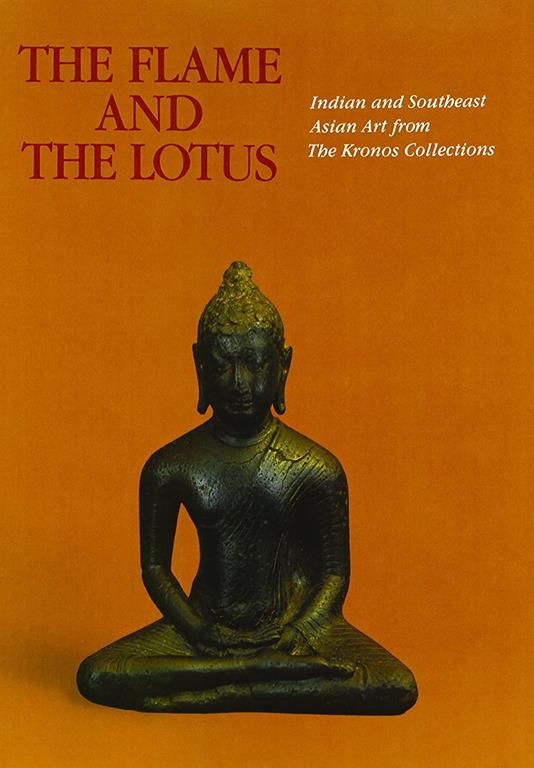 The Flame and the Lotus: Indian and Southeast Asian Art from the Kronos Collections