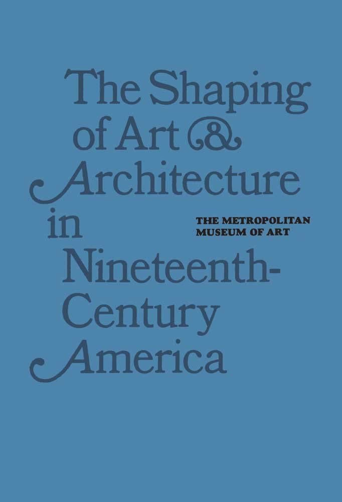 The Shaping of Art and Architecture in Nineteenth-Century America