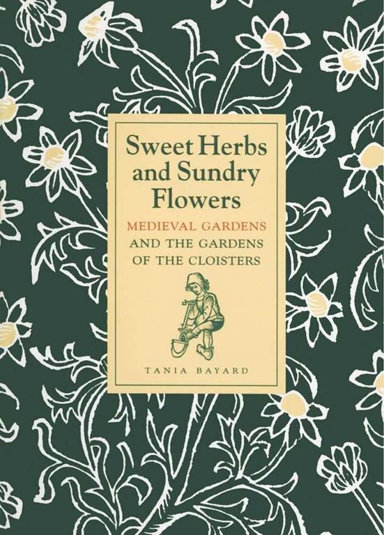 Sweet Herbs and Sundry Flowers: Medieval Gardens and the Gardens of The Cloisters