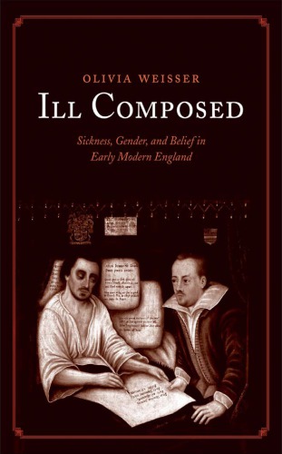 Ill composed : sickness, gender, and belief in early modern England