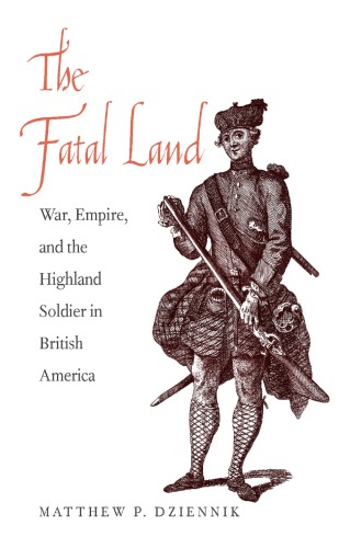 The fatal land : war, empire, and the Highland soldier in British America