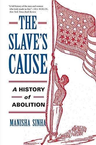 The Slave's Cause: A History of Abolition