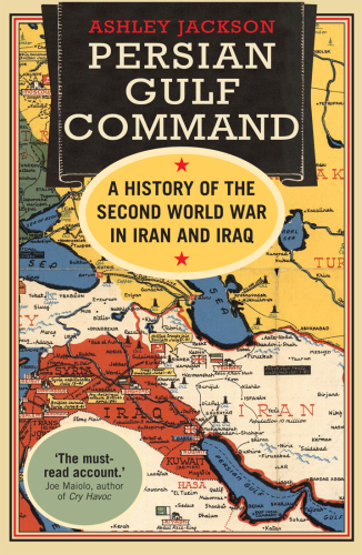 Persian Gulf Command : a History of the Second World War in Iran and Iraq