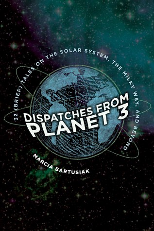 Dispatches from Planet 3: Thirty-Two (Brief) Tales on the Solar System, the Milky Way, and Beyond