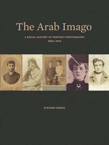 The Arab imago : a social history of portrait photography, 1860-1910