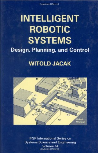 Intelligent robotic systems : design, planning, and control