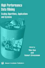 High Performance Data Mining : Scaling Algorithms, Applications and Systems