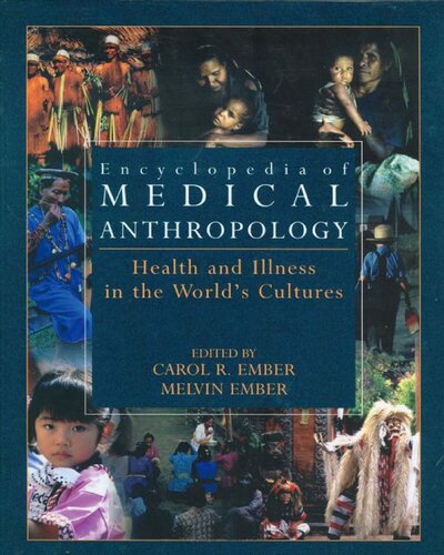 Encyclopedia of Medical Anthropology: Health and Illness in the World's Cultures Topics - Volume 1; Cultures - Volume 2