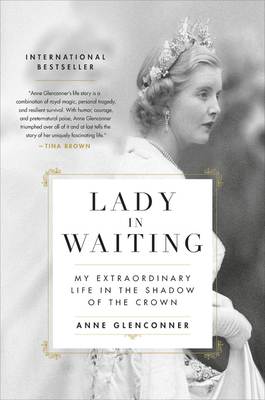 Lady in Waiting: My Extraordinary Life in the Shadow of the Crown