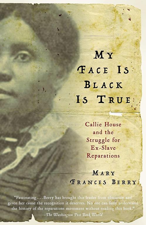 My Face Is Black Is True: Callie House and the Struggle for Ex-Slave Reparations