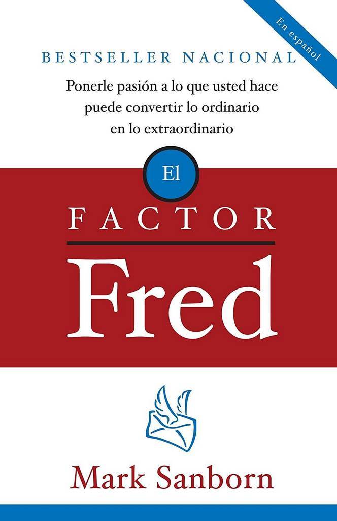 El factor Fred: Ponerle pasion a lo que usted hace puede convertir lo ordinario en lo extraordinario (Spanish Edition)