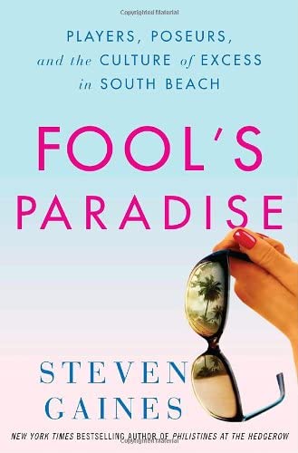 Fool's Paradise: Players, Poseurs, and the Culture of Excess in South Beach