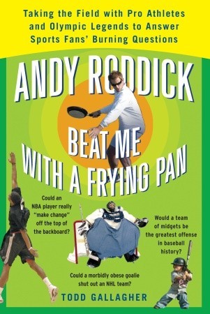 Andy Roddick Beat Me with a Frying Pan