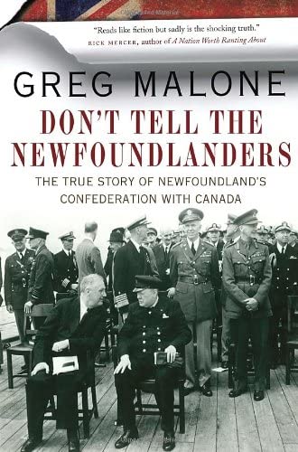 Don't Tell the Newfoundlanders: The True Story of Newfoundland's Confederation with Canada