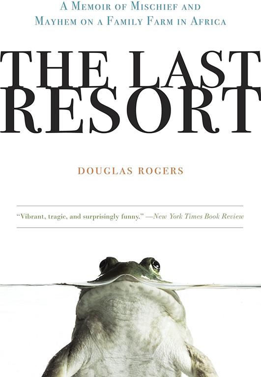 The Last Resort: A Memoir of Mischief and Mayhem on a Family Farm in Africa