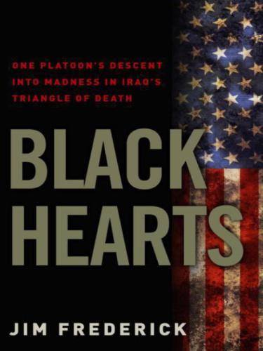 Black Hearts: One Platoon's Descent into Madness in Iraq's Triangle of Death